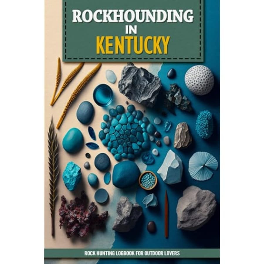 A field guide about rockhounding in Kentucky